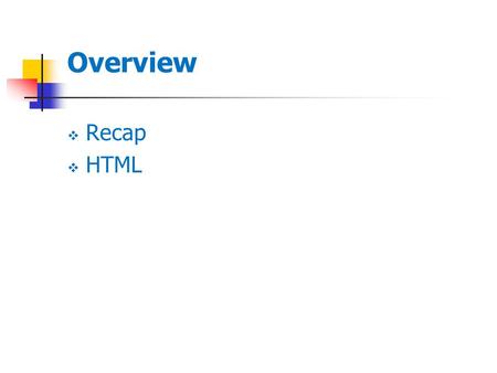 Overview  Recap  HTML. Recap  What is cloud computing?  What are application service providers (ASPs)?  Describe major functions of operating systems.