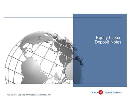 For Advisor Use and Informational Purposes Only Equity Linked Deposit Notes.