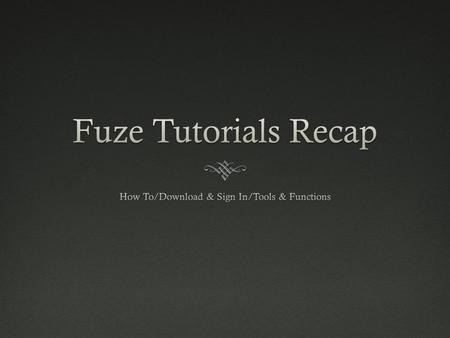 Download & Sign InDownload & Sign In  Download Fuze to your computer by going to: www.fuzebox.com www.fuzebox.com  Sign into Fuze using one of these.