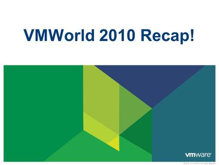 © 2010 VMware Inc. All rights reserved VMWorld 2010 Recap!