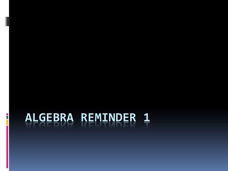 Algebra Reminder 1.