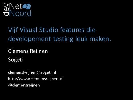 Vijf Visual Studio features die developement testing leuk maken. Clemens Reijnen Sogeti