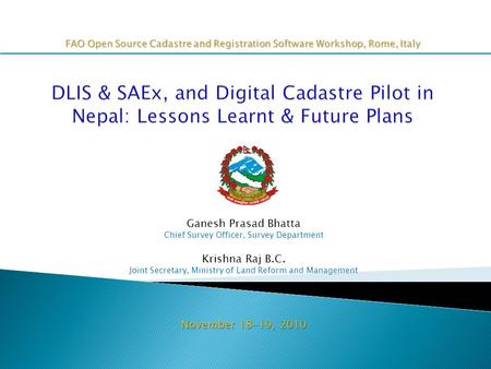 Ganesh Prasad Bhatta Chief Survey Officer, Survey Department Krishna Raj B.C. Joint Secretary, Ministry of Land Reform and Management November 18-19, 2010.