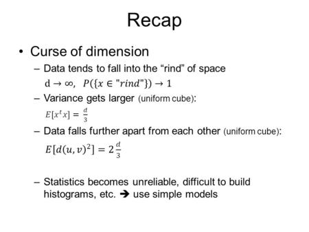 Recap. Be cautious.. Data may not be in one blob, need to separate data into groups Clustering.