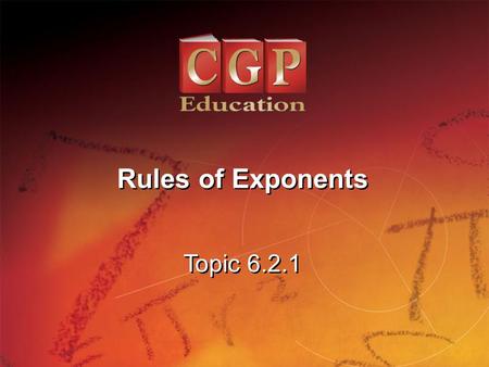 1 Topic 6.2.1 Rules of Exponents. 2 Lesson 1.1.1 California Standards: 2.0 Students understand and use such operations as taking the opposite, finding.