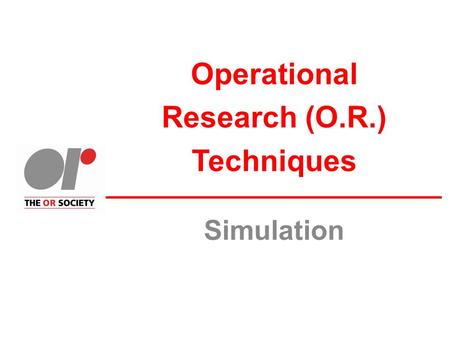 Operational Research (O.R.) Techniques Simulation.