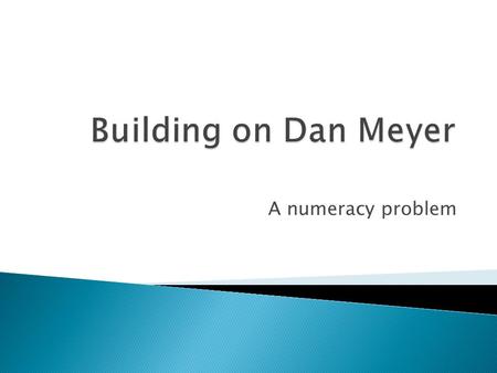 A numeracy problem.  Watch the movie, and apologies for the less than perfect quality. ……. I was learning some new technology skills.