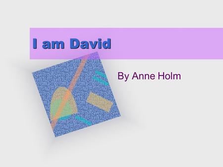 I am David By Anne Holm.