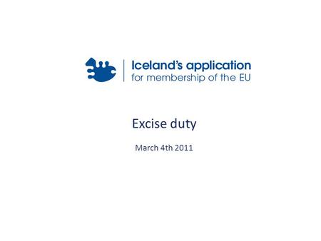 Excise duty March 4th 2011. Act nr. 97/1987 on excise duty - general provisions: Special acts on excise duty: Alcohol and tobacco – Act nr. 96/1995 Vehicles.