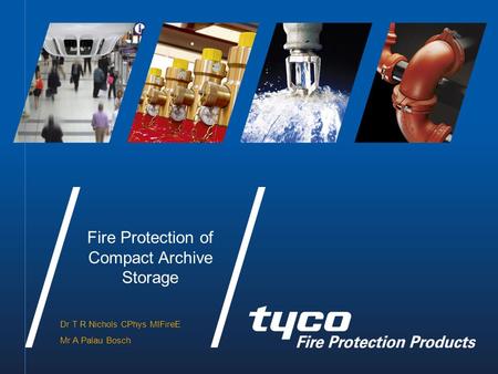 Dr T R Nichols CPhys MIFireE Mr A Palau Bosch Fire Protection of Compact Archive Storage.