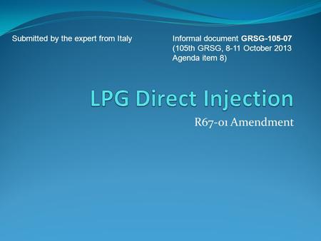 R67-01 Amendment Submitted by the expert from Italy Informal document GRSG-105-07 (105th GRSG, 8-11 October 2013 Agenda item 8)