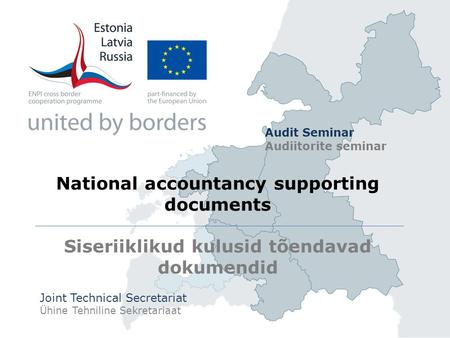 National accountancy supporting documents Siseriiklikud kulusid tõendavad dokumendid Joint Technical Secretariat Ühine Tehniline Sekretariaat Audit Seminar.