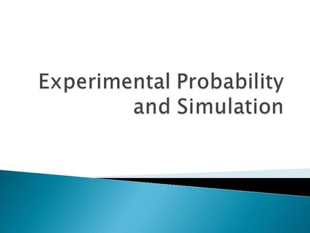 Experimental Probability and Simulation