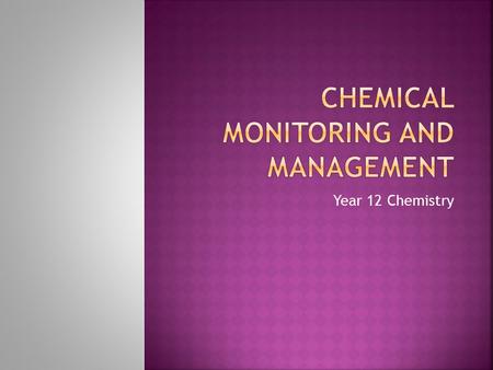 Year 12 Chemistry. Much of the work of chemists involves monitoring the reactants and products of reactions and managing reaction conditions.