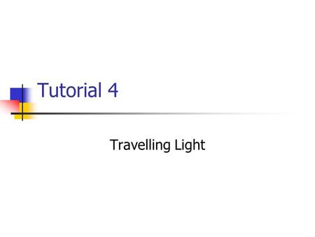 Tutorial 4 Travelling Light.