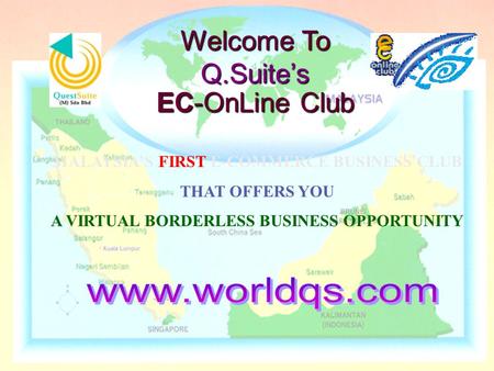 Welcome To Q.Suite’s EC-OnLine Club MALAYSIA’S FIRST E-COMMERCE BUSINESS CLUB THAT OFFERS YOU A VIRTUAL BORDERLESS BUSINESS OPPORTUNITY.