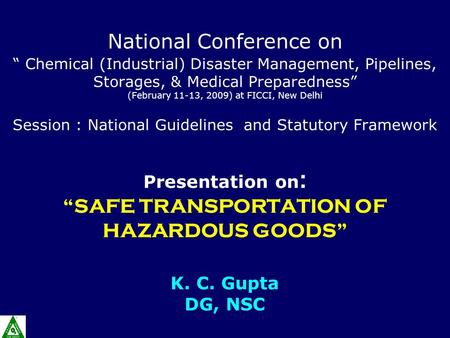 National Conference on “ Chemical (Industrial) Disaster Management, Pipelines, Storages, & Medical Preparedness” (February 11-13, 2009) at FICCI, New Delhi.