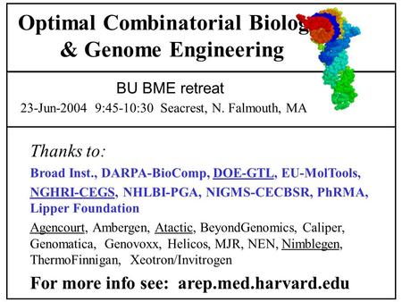 Thanks to: Broad Inst., DARPA-BioComp, DOE-GTL, EU-MolTools, NGHRI-CEGS, NHLBI-PGA, NIGMS-CECBSR, PhRMA, Lipper Foundation Agencourt, Ambergen, Atactic,