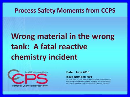 Process Safety Moments from CCPS Date: June 2010 Issue Number: 001 AIChE © 2010. All rights reserved. Reproduction for non-commercial, educational purposes.