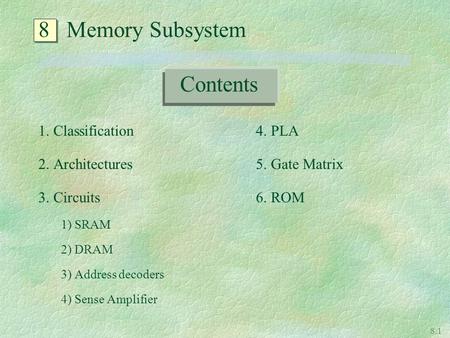 8 Memory Subsystem Contents 1. Classification 2. Architectures