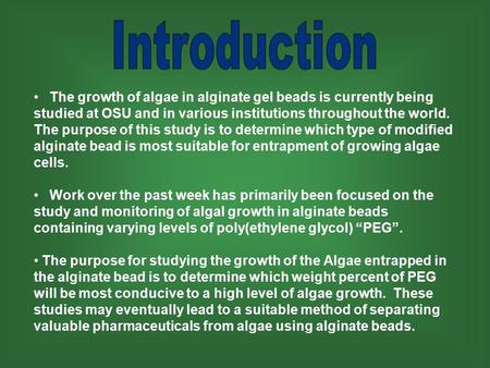 The growth of algae in alginate gel beads is currently being studied at OSU and in various institutions throughout the world. The purpose of this study.