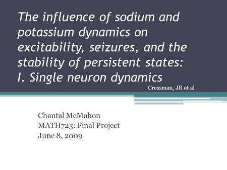 The influence of sodium and potassium dynamics on excitability, seizures, and the stability of persistent states: I. Single neuron dynamics Chantal McMahon.