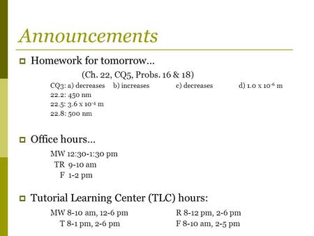 Announcements Homework for tomorrow… (Ch. 22, CQ5, Probs. 16 & 18)