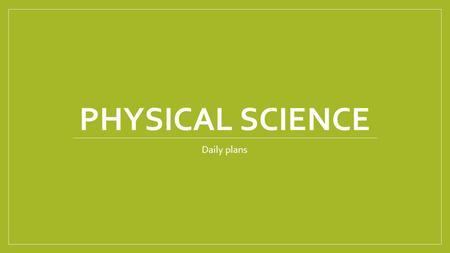 PHYSICAL SCIENCE Daily plans. 1/28/15 EQ: How are the properties of elements essential to chemical arrangement? Opening: Study for quiz (List 3) Reminder: