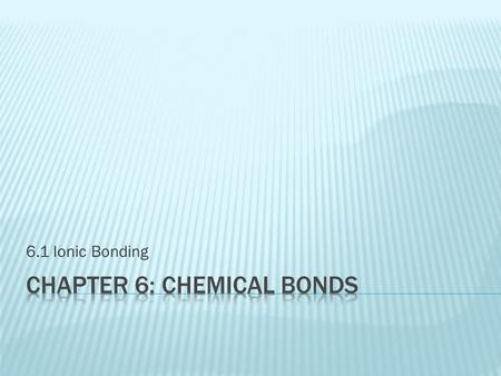 Chapter 6: Chemical Bonds