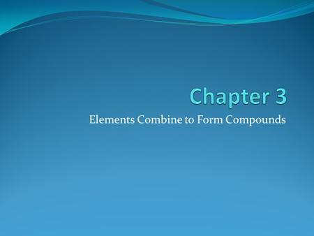 Elements Combine to Form Compounds. Name the Super – Heroes.