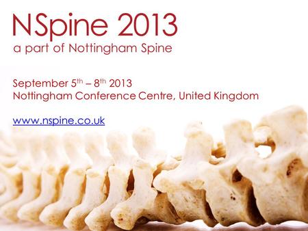 September 5 th – 8 th 2013 Nottingham Conference Centre, United Kingdom www.nspine.co.uk.