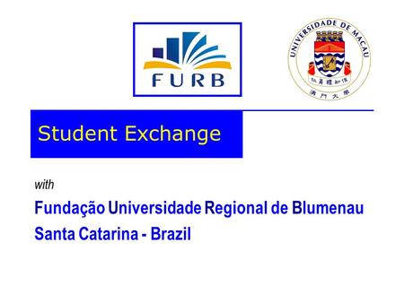 With Fundação Universidade Regional de Blumenau Santa Catarina - Brazil Student Exchange.