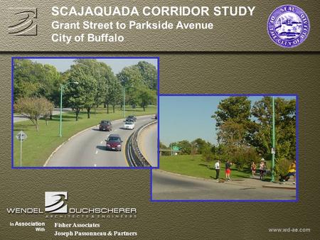 JANUARY 9, 2002 SCAJAQUADA CORRIDOR STUDY Grant Street to Parkside Avenue City of Buffalo Fisher Associates Joseph Passonneau & Partners In Association.