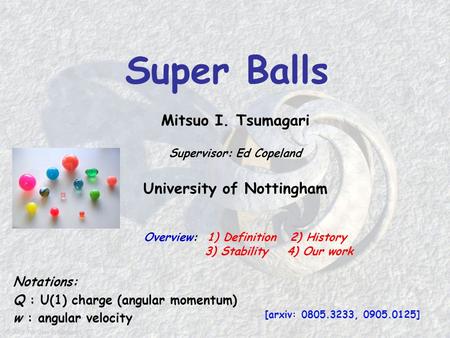 Mitsuo I. Tsumagari Supervisor: Ed Copeland University of Nottingham Overview: 1) Definition 2) History 3) Stability 4) Our work [arxiv: 0805.3233, 0905.0125]