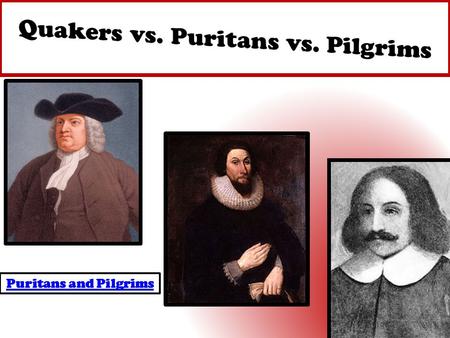 Puritans and Pilgrims. Basic Puritan Beliefs and Characteristics Calvinism- Predestination decided by omnipotent God Education for all Hard work – Material.