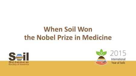 When Soil Won the Nobel Prize in Medicine. Your favorite Pharmacy is full of medicines that originally came from natural sources Native Americans used.