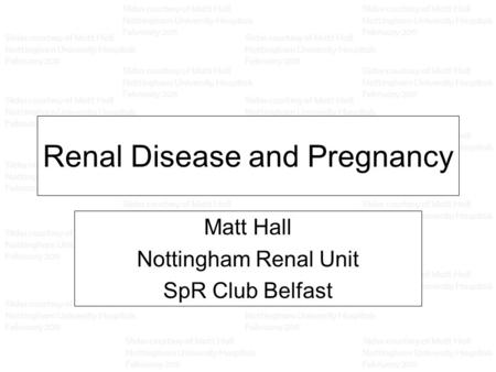 Slides courtesy of Matt Hall Nottingham University Hospitals February 2011 Slides courtesy of Matt Hall Nottingham University Hospitals February 2011 Slides.