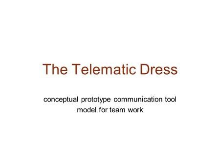 The Telematic Dress conceptual prototype communication tool model for team work.