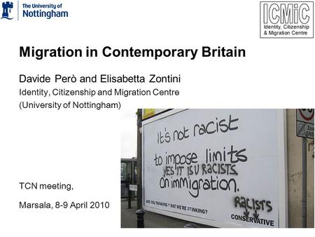 Migration in Contemporary Britain Davide Però and Elisabetta Zontini Identity, Citizenship and Migration Centre (University of Nottingham) TCN meeting,