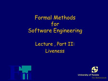 Formal Methods for Software Engineering Lecture, Part II: Liveness.