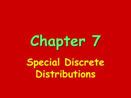 Chapter 7 Special Discrete Distributions. Binomial Distribution B(n,p) Each trial results in one of two mutually exclusive outcomes. (success/failure)