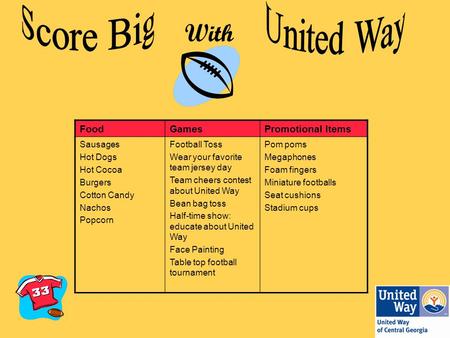 With FoodGamesPromotional Items Sausages Hot Dogs Hot Cocoa Burgers Cotton Candy Nachos Popcorn Football Toss Wear your favorite team jersey day Team cheers.