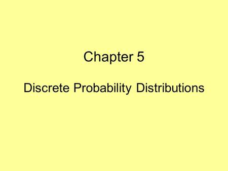 Chapter 5 Discrete Probability Distributions. Probability Experiment A probability experiment is any activity that produces uncertain or “random” outcomes.