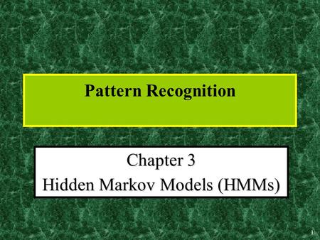 1 Pattern Recognition Chapter 3 Hidden Markov Models (HMMs)