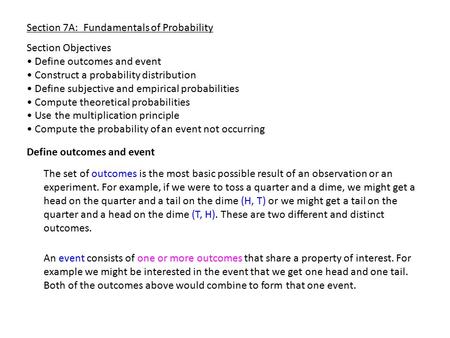 Section 7A: Fundamentals of Probability Section Objectives Define outcomes and event Construct a probability distribution Define subjective and empirical.