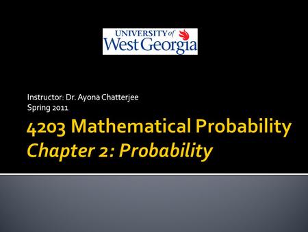 Instructor: Dr. Ayona Chatterjee Spring 2011.  If there are N equally likely possibilities of which one must occur and n are regarded as favorable, or.