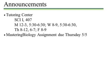 Announcements SCI I, 407 M 12-3, 5:30-6:30; W 8-9, 5:30-6:30,