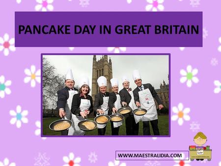 PANCAKE DAY IN GREAT BRITAIN WWW.MAESTRALIDIA.COM.