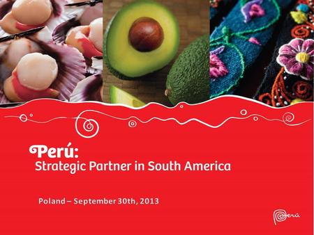 Peru on today’s world stage  Coherent and responsible macroeconomic policies  Making the most of trade liberalization  Export growth and diversification.