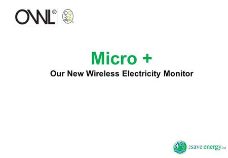 Micro + Our New Wireless Electricity Monitor. Background Domestic energy use in the UK is responsible for around 30% of the UK’s carbon emissions. Domestic.